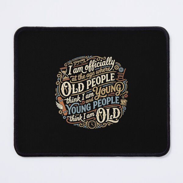 Item preview, I am officially at the age where old people think I am young and young people think I am old designed and sold by Pflugart.