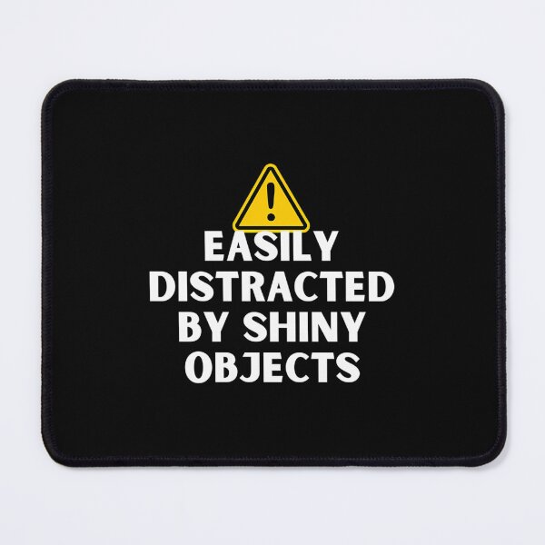 Item preview, Easily Distracted By Shiny Objects Warning designed and sold by hpdjvhvhrg31.