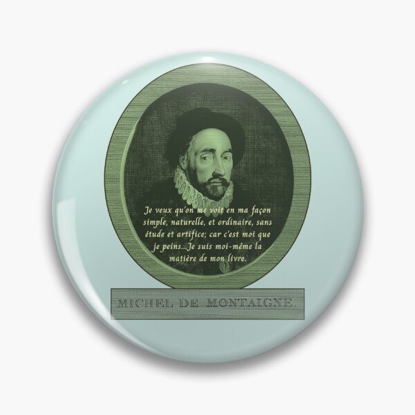 Item preview, Michel de Montaigne quote:  Je veux qu'on me voit en ma façon simple, naturelle, et ordinaire, sans étude et artifice; car c'est moi que je peins... designed and sold by artbleed.