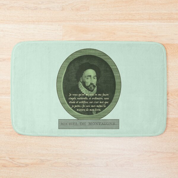 Item preview, Michel de Montaigne quote:  Je veux qu'on me voit en ma façon simple, naturelle, et ordinaire, sans étude et artifice; car c'est moi que je peins... designed and sold by artbleed.