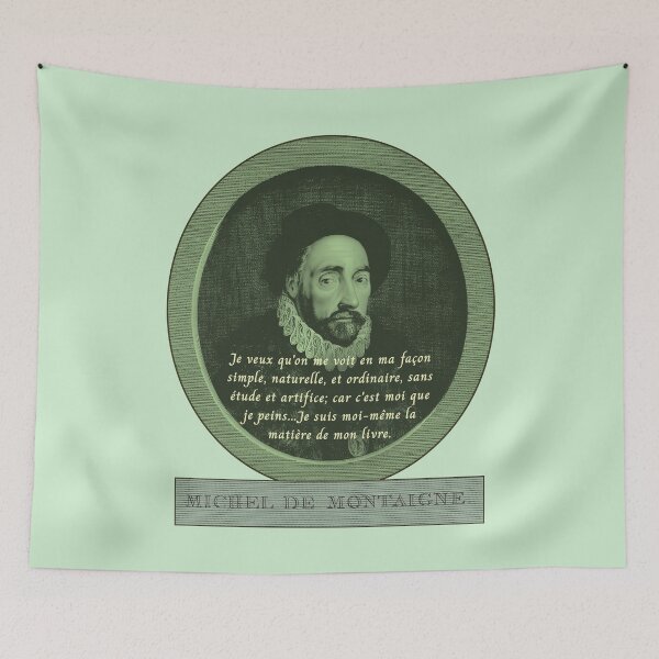 Item preview, Michel de Montaigne quote:  Je veux qu'on me voit en ma façon simple, naturelle, et ordinaire, sans étude et artifice; car c'est moi que je peins... designed and sold by artbleed.