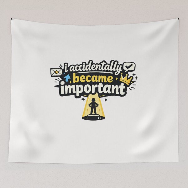 Item preview, I Accidentally Became Important Humorous Self Awareness Quote designed and sold by Places On Earth.