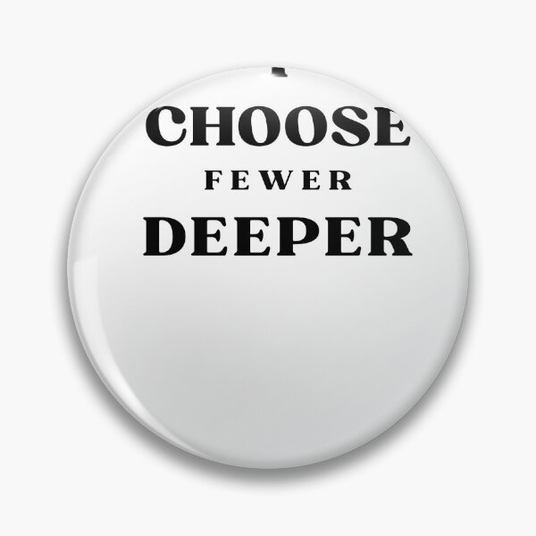 Item preview, I Choose Fewer Deeper Quote designed and sold by Bongsheila.