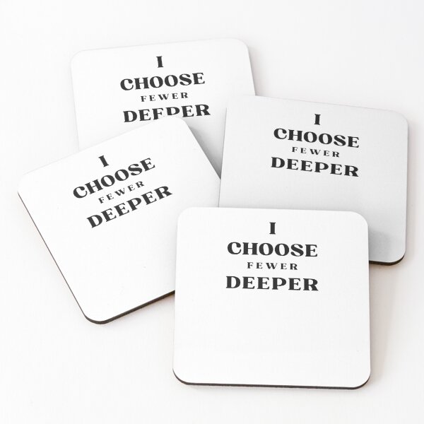 Item preview, I Choose Fewer Deeper Quote designed and sold by Bongsheila.