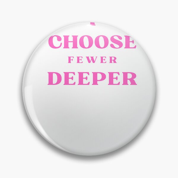 Item preview, I Choose Fewer Deeper Quote designed and sold by Bongsheila.