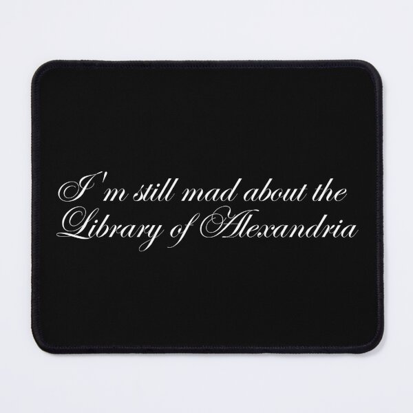Item preview, I'm still mad about the Library of Alexandria designed and sold by SWETA HALDER.