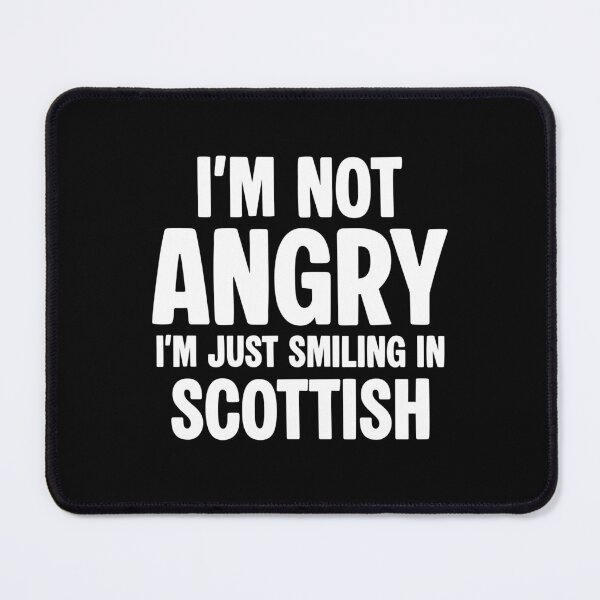 Item preview, I’m not angry, I’m just smiling in Scottish designed and sold by NQArtist.
