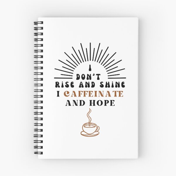 Item preview, I don't rise and shine. I caffeinate and hope designed and sold by darshants.