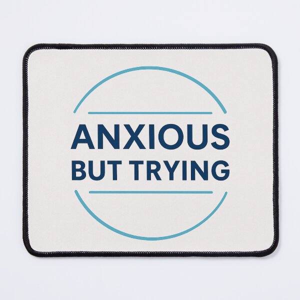 Item preview, Anxious But Trying – Mental Health designed and sold by Creative.Shop.