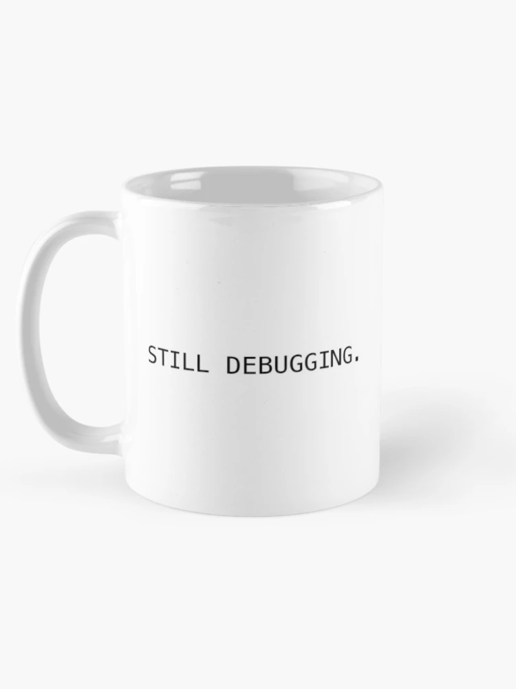 Thumbnail 5 of 6, Coffee Mug, Still Debugging – Funny Developer Coding Humor designed and sold by ThePixeler.