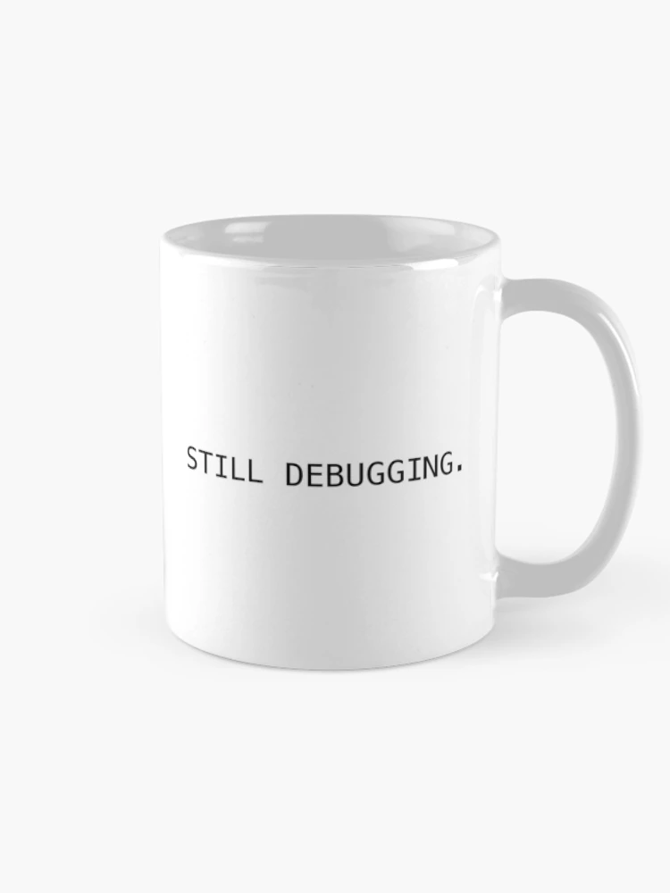 Thumbnail 3 of 6, Coffee Mug, Still Debugging – Funny Developer Coding Humor designed and sold by ThePixeler.
