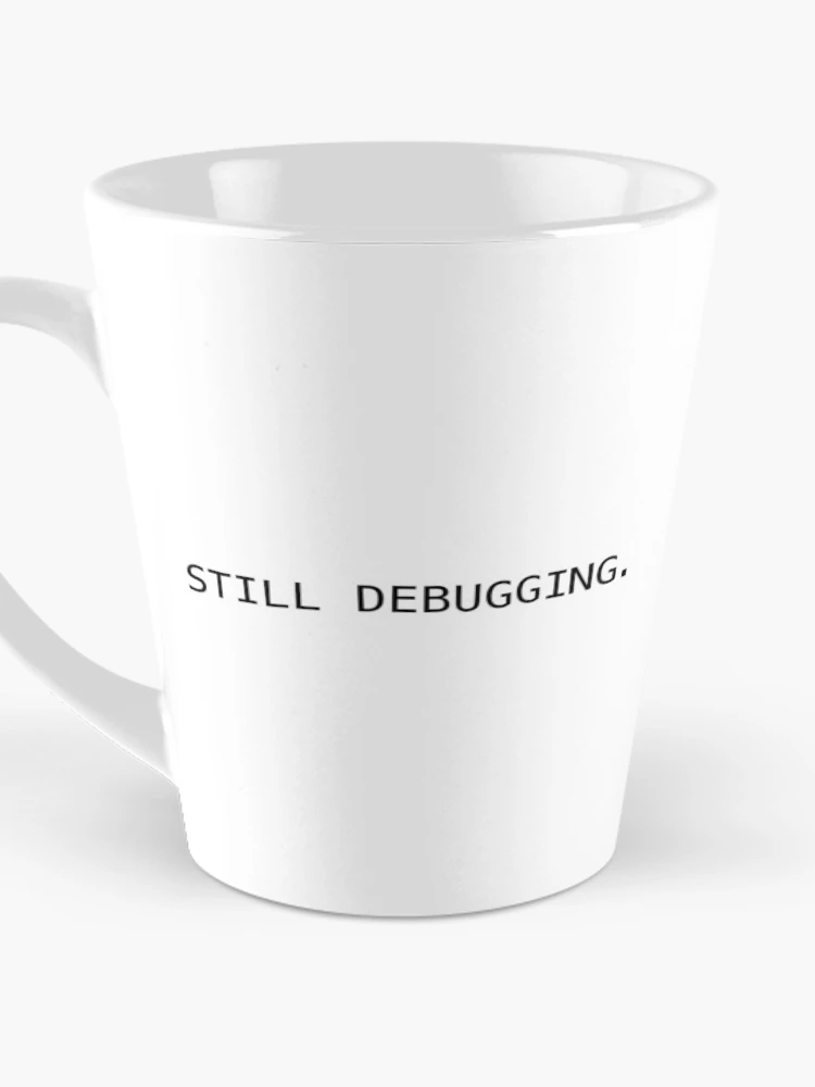Thumbnail 3 of 4, Coffee Mug, Still Debugging – Funny Developer Coding Humor designed and sold by ThePixeler.