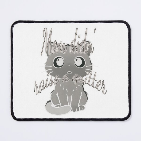 Item preview, “Mom Didn’t Raise to Quit” - Sad Cat Design designed and sold by Alan-David.
