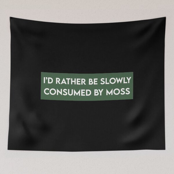 Item preview, Id Rather Be Slowly Consumed By Moss designed and sold by yjbgcifs23.