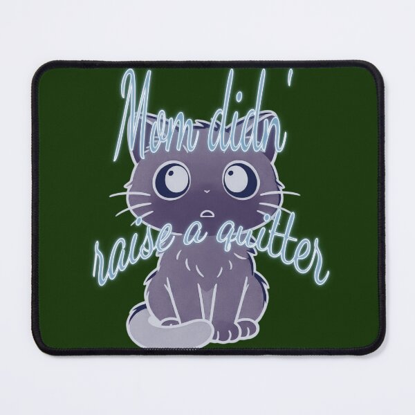 Item preview, “Mom Didn’t Raise to Quit” - Sad Cat Design. V2 designed and sold by Alan-David.