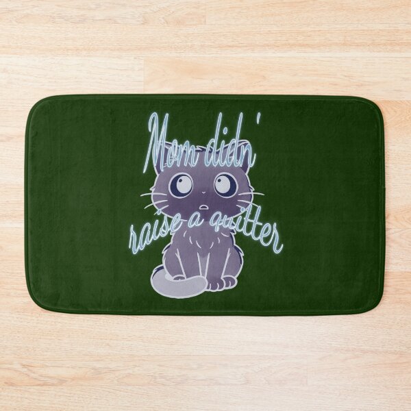 Item preview, “Mom Didn’t Raise to Quit” - Sad Cat Design. V2 designed and sold by Alan-David.