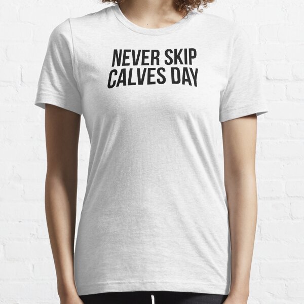 NEVER SKIP CALVES DAY Essential T-Shirt