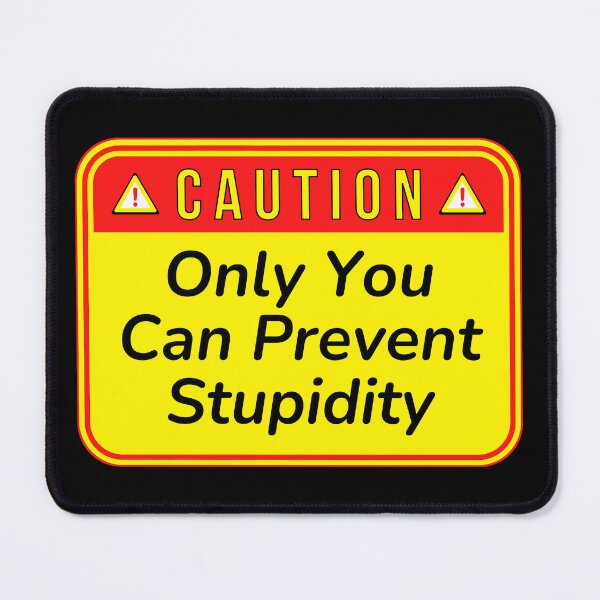 Item preview, CAUTION: Only You Can Prevent Stupidity - funny warning signs designed and sold by DesignsFromTW-S.