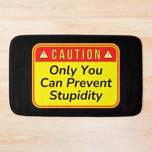 Item preview, CAUTION:  Only You Can Prevent Stupidity - funny warning signs designed and sold by DesignsFromTW-S.