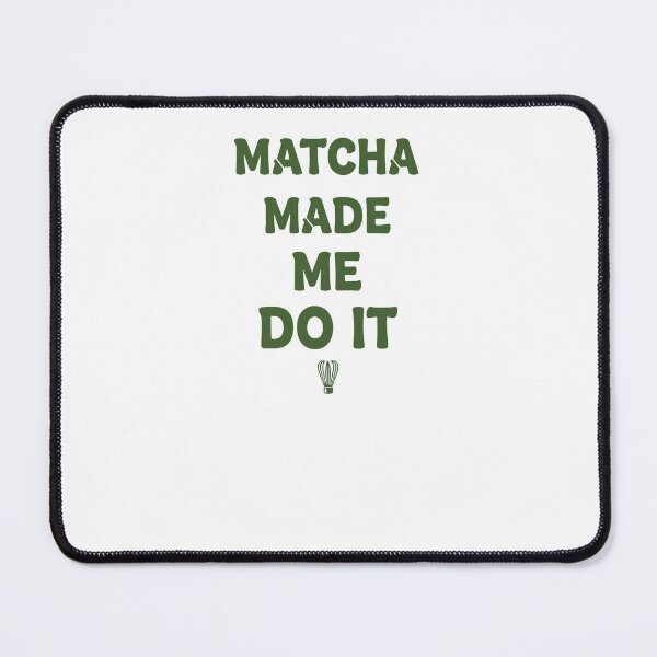 Item preview, Matcha Made Me Do It Matcha Tea Lover Funny Green designed and sold by LuminOrb.