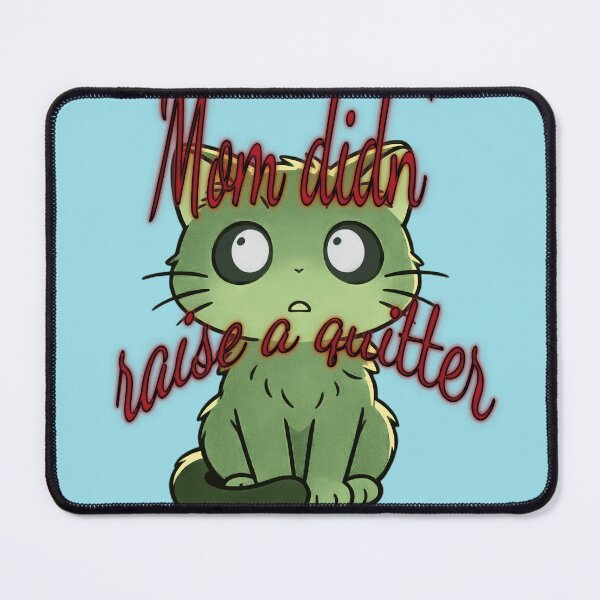 Item preview, “Mom Didn’t Raise to Quit” - Sad Cat Design. V3 designed and sold by Alan-David.