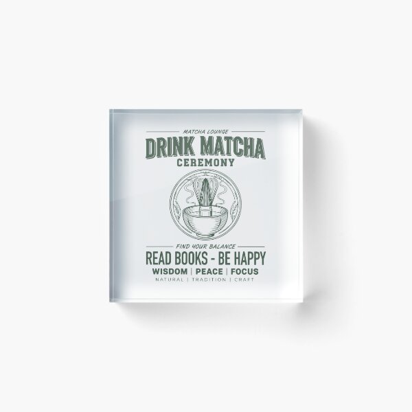 Item preview, Drink Matcha Ceremony Read Books Be Happy Matcha designed and sold by LuminOrb.