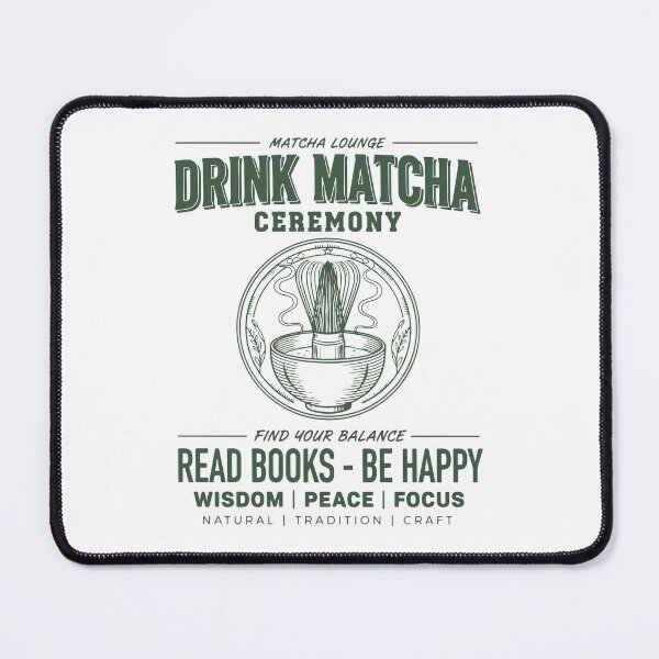 Item preview, Drink Matcha Ceremony Read Books Be Happy Matcha designed and sold by LuminOrb.