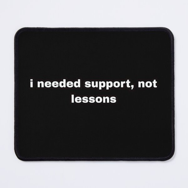 Item preview, I Needed Support Not Lessons – Mental Health & Emotional Support Quote designed and sold by LazyButGenius.