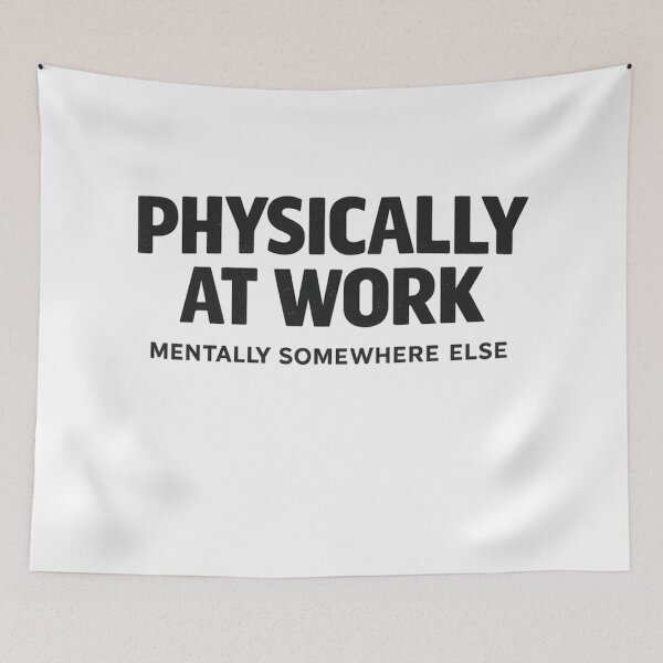 Item preview, Physically At Work Mentally Somewhere Else Funny Quote designed and sold by Timeless Junction.