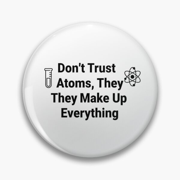 Item preview, Don't Trust Atoms They Make Up Everything Funny Science Pun designed and sold by Amr Darwish Graphic designer.