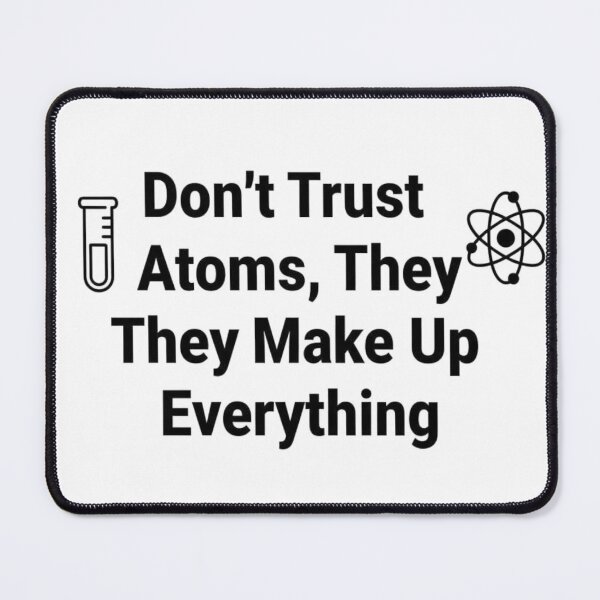Item preview, Don't Trust Atoms They Make Up Everything Funny Science Pun designed and sold by Amr Darwish Graphic designer.