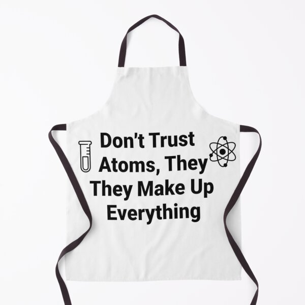 Item preview, Don't Trust Atoms They Make Up Everything Funny Science Pun designed and sold by Amr Darwish Graphic designer.
