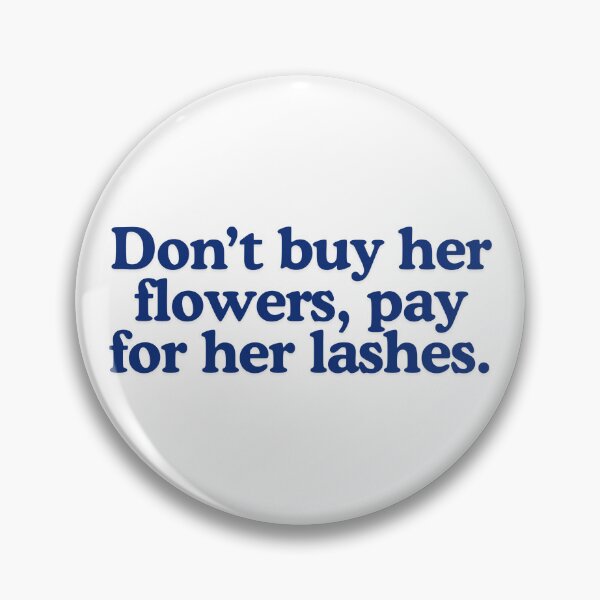 Item preview, Don't buy her flowers, pay for her lashes designed and sold by BlissThreads.