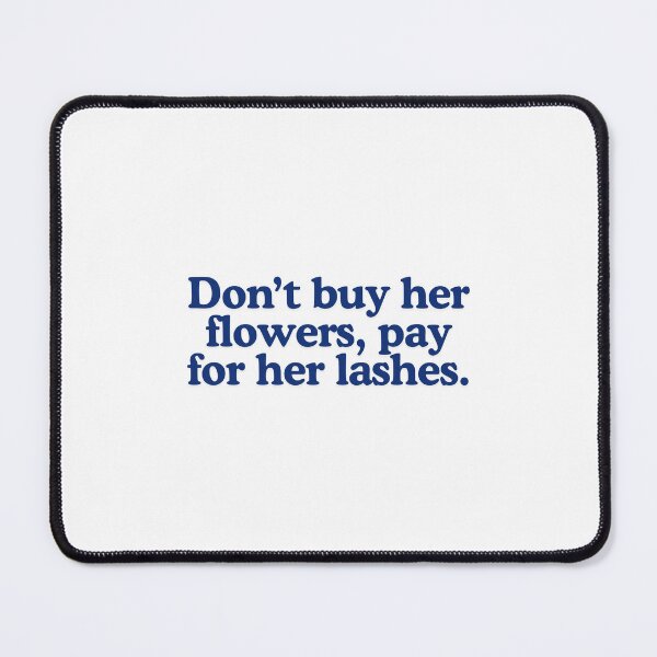 Item preview, Don't buy her flowers, pay for her lashes designed and sold by BlissThreads.