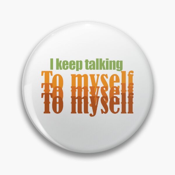Item preview, I keep talking to myself designed and sold by KJdesigns7.