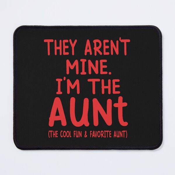 Item preview, They Are Not Mine. I Am The Aunt ( The Cool Fun & Favorite Aunt) designed and sold by karmastore.