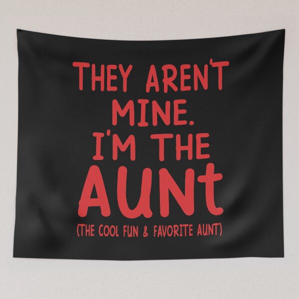 Item preview, They Are Not Mine. I Am The Aunt ( The Cool Fun & Favorite Aunt) designed and sold by karmastore.