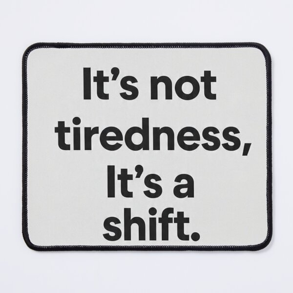 Item preview, Not Tiredness It’s a Shift Quote designed and sold by AURYNX.