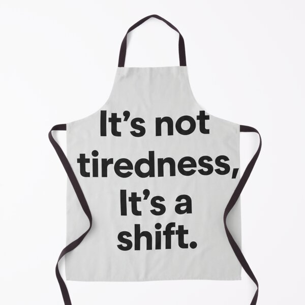 Item preview, Not Tiredness It’s a Shift Quote designed and sold by AURYNX.