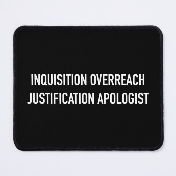Item preview, INQUISITION OVERREACH JUSTIFICATION APOLOGIST designed and sold by SUBSPECIALTY.
