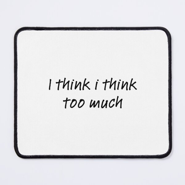 Item preview, I think i think too much designed and sold by BlissThreads.