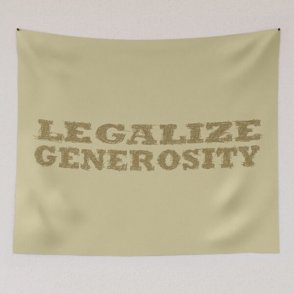 Item preview, Legalize generosity designed and sold by BeJahMan.