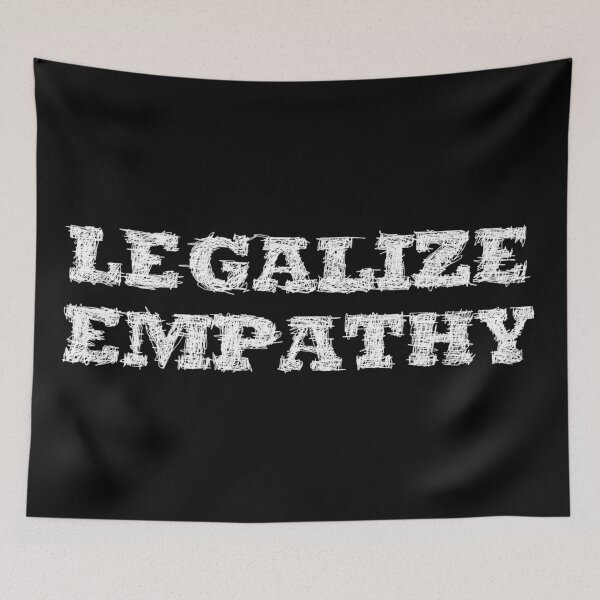 Item preview, Legalize empathy designed and sold by BeJahMan.