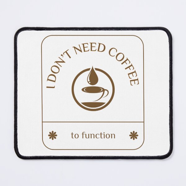 Item preview, I Don’t Need Coffee to Function designed and sold by B-Space.