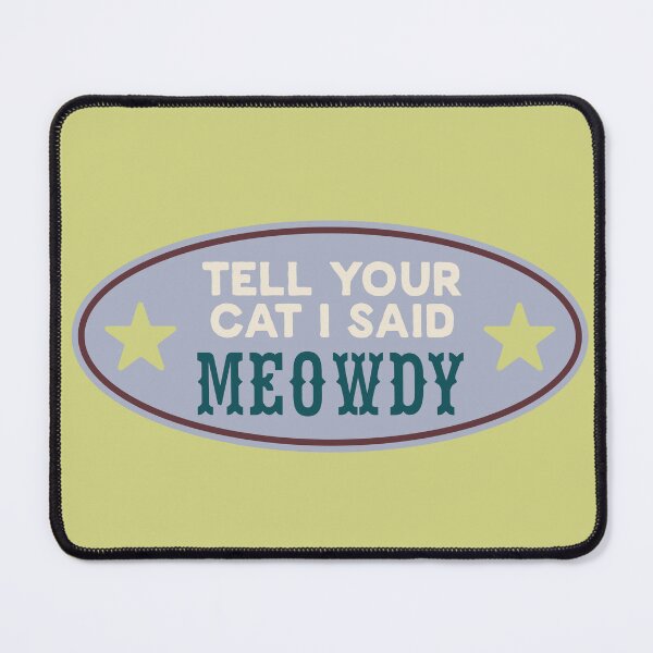 Item preview, TELL YOUR CAT I SAID MEOWDY designed and sold by the cozy starr.