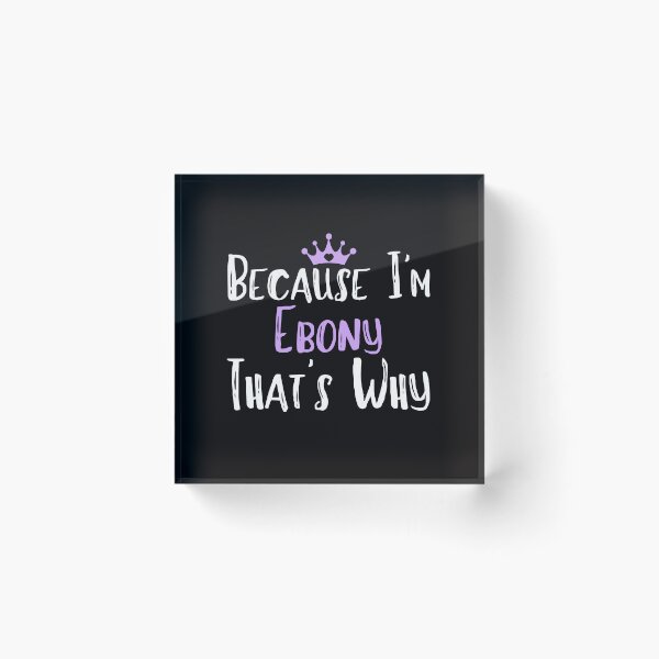 Item preview, Because I'm Ebony That's Why Funny Women's Gift designed and sold by WeirdlyRare.