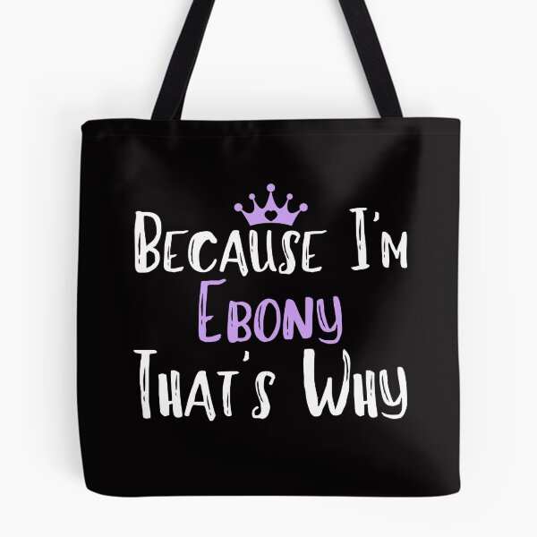Item preview, Because I'm Ebony That's Why Funny Women's Gift designed and sold by WeirdlyRare.
