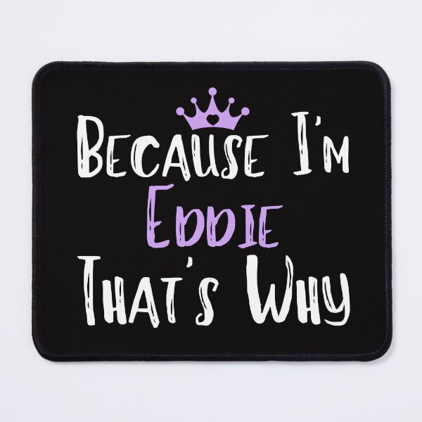 Item preview, Because I'm Eddie That's Why Funny Women's Gift designed and sold by WeirdlyRare.