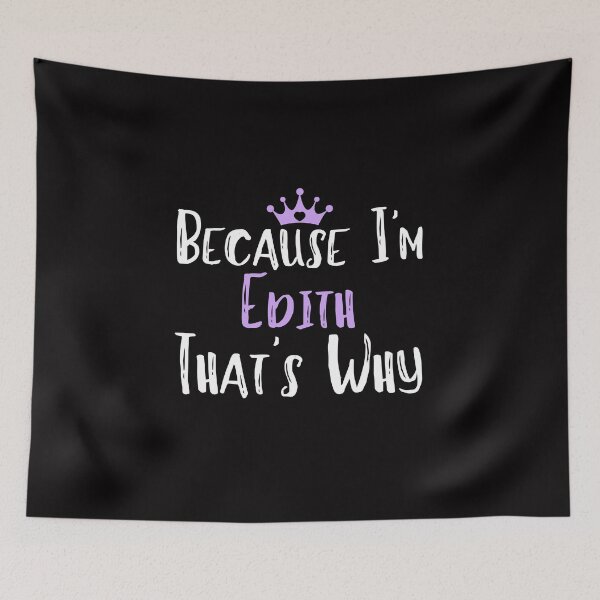 Item preview, Because I'm Edith That's Why Funny Women's Gift designed and sold by WeirdlyRare.