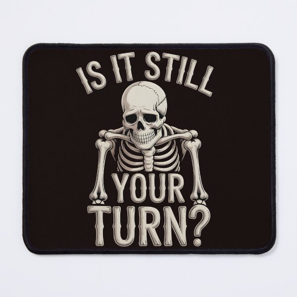 Item preview, Is It Still Your Turn Funny Skeleton – Tabletop Player Joke designed and sold by Redgiant87x.